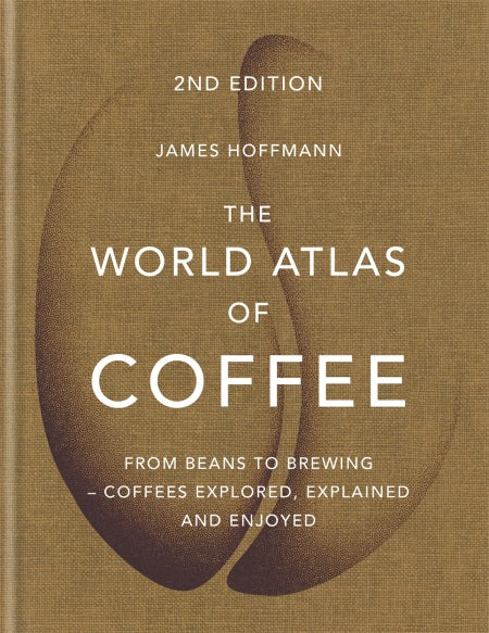 The World Atlas of Coffee - James Hoffman